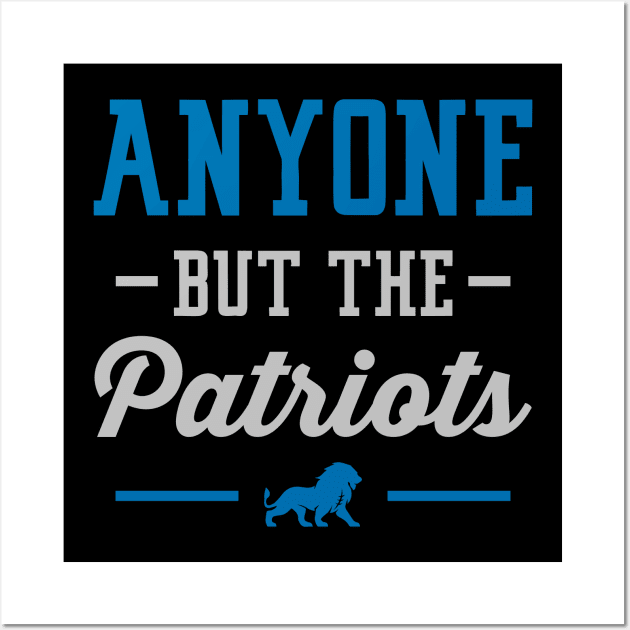 Anyone But The Patriots - Detroit Wall Art by anyonebutthepatriots